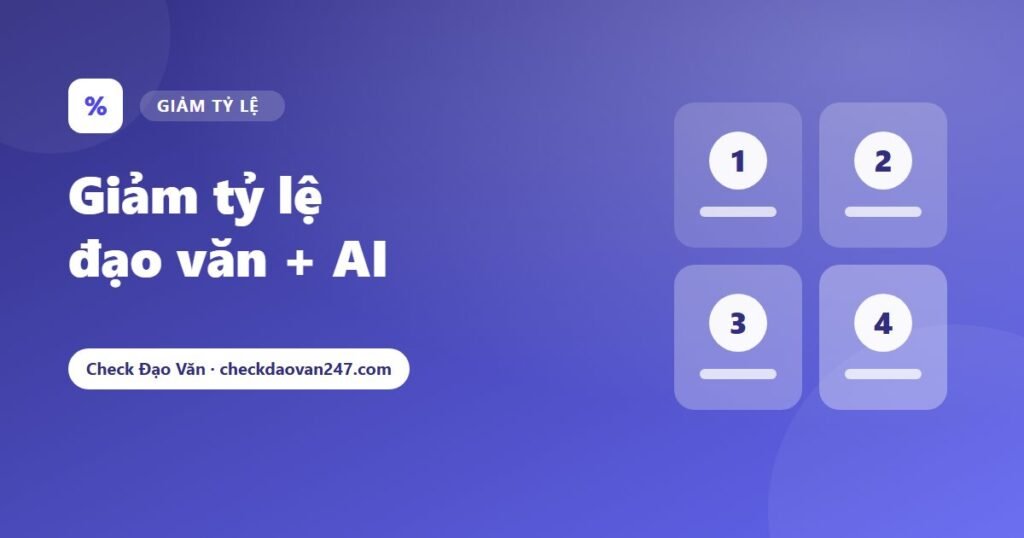 Dịch vụ giảm tỷ lệ đạo văn + AI dưới 20%, 30%: Quy trình, cam kết và bảng giá