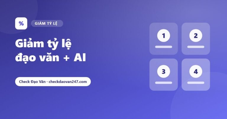 Dịch vụ giảm tỷ lệ đạo văn + AI dưới 20%, 30%: Quy trình, cam kết và bảng giá