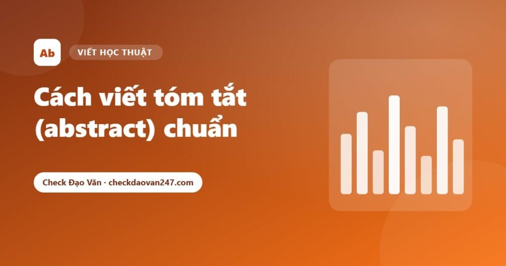 Cách viết tóm tắt (abstract) luận văn và bài báo khoa học: Cấu trúc 5 phần kèm ví dụ
