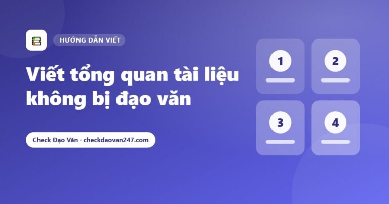 Cách viết tổng quan tài liệu (literature review) không bị đạo văn: Hướng dẫn 5 bước