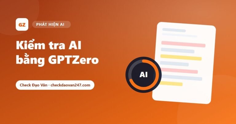 Kiểm tra AI bằng GPTZero: Cách hoạt động, cách đọc kết quả và bảng giá
