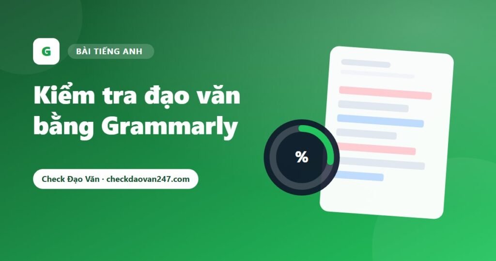 Kiểm tra đạo văn bằng Grammarly: Ưu điểm, giới hạn và khi nào nên dùng