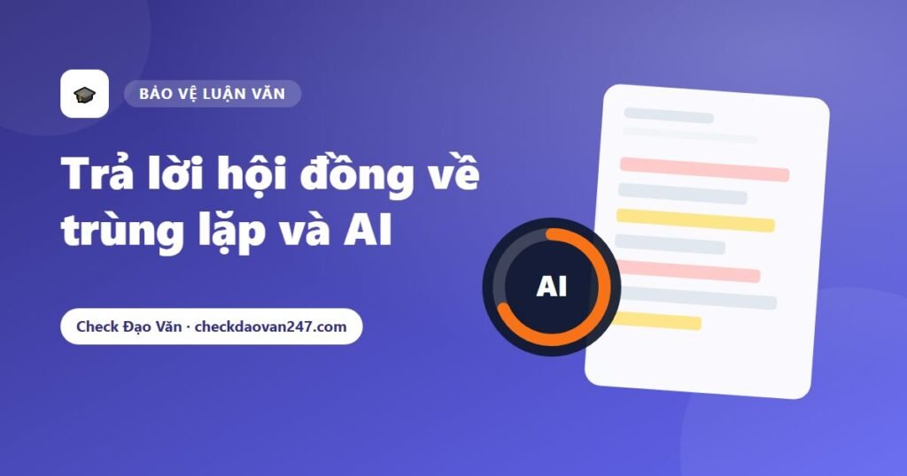 Bảo vệ luận văn: Cách trả lời hội đồng khi được hỏi về tỷ lệ trùng lặp và AI